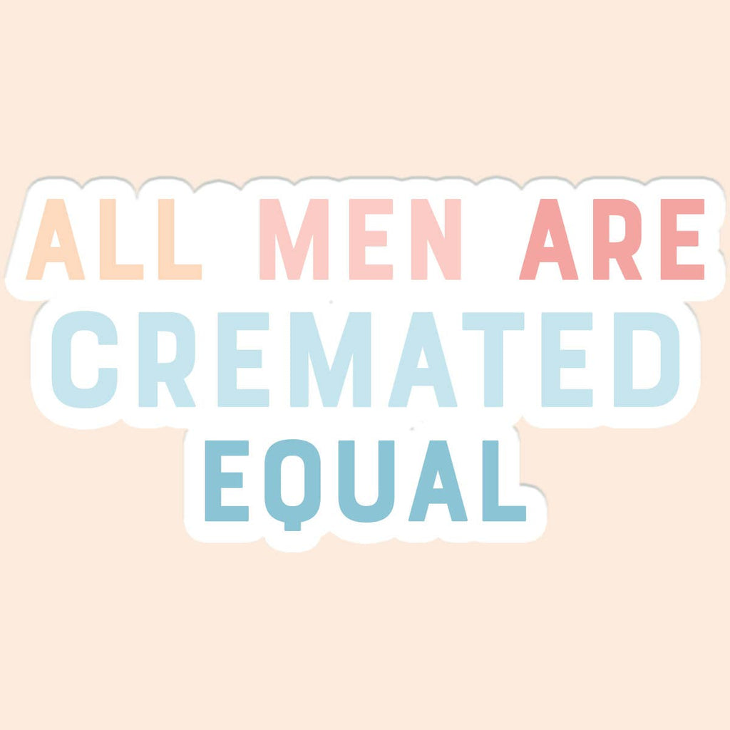 All Men Are Cremated Equal Sticker Decal - Adult & Kids T-Shirts, Sweatshirts & Hoodies apparel design preview 1