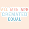 All Men Are Cremated Equal Sticker Decal - Adult & Kids T-Shirts, Sweatshirts & Hoodies apparel design preview 1