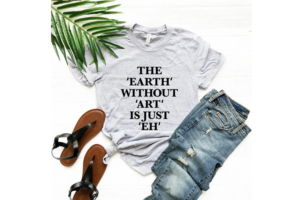 The Earth Without Art Is Just Eh - Adult & Kids T-Shirts, Sweatshirts & Hoodies apparel design preview 1