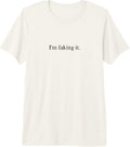 I'm Faking It Funny Sarcastic Quote - Adult & Kids T-Shirts, Sweatshirts & Hoodies apparel design preview 1