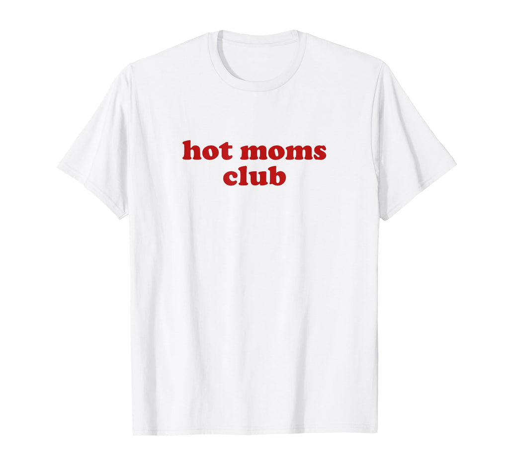 Hot Moms Club Y2K Aesthetic Hot Milf T-Shirt - Trendy Graphic Unisex - T-Shirt, Sweatshirt, Hoodie