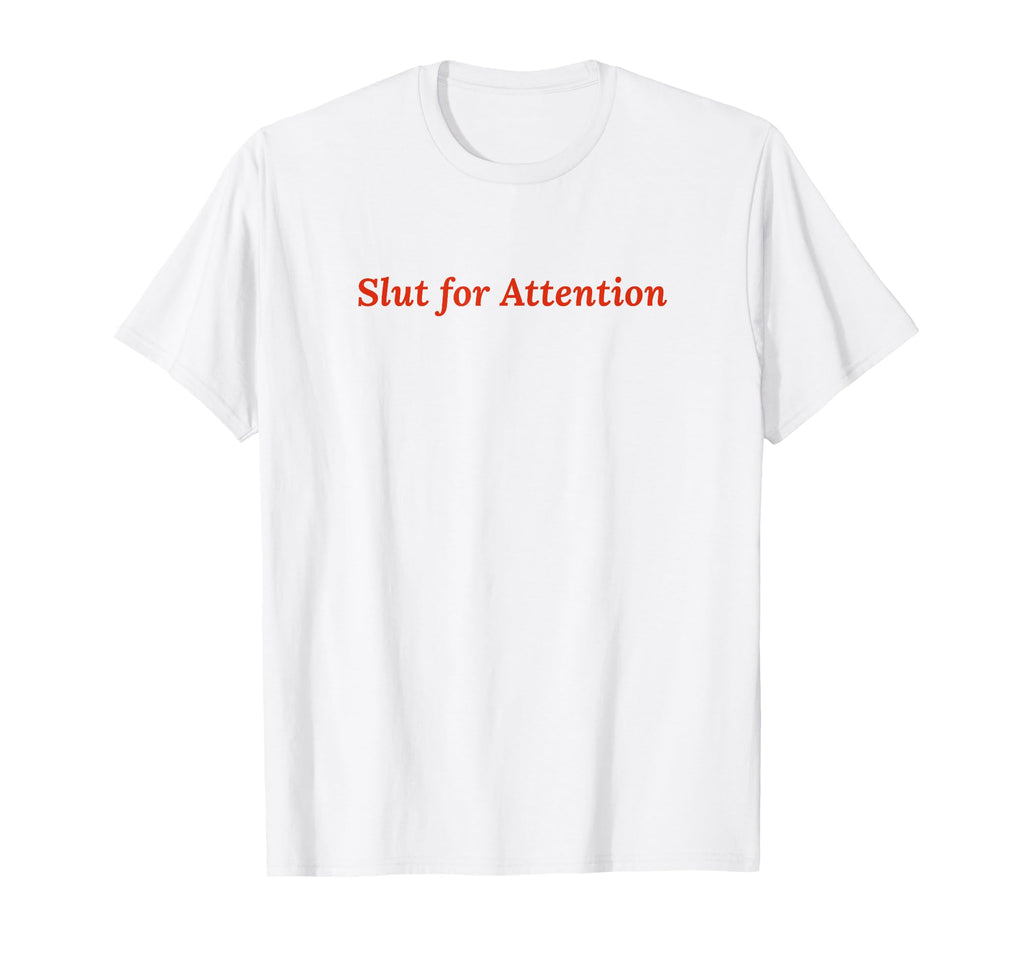 Slut Attention Funny Y2K Aesthetic T-Shirt - Minimalist Print Men Women - T-Shirt, Sweatshirt, Hoodie