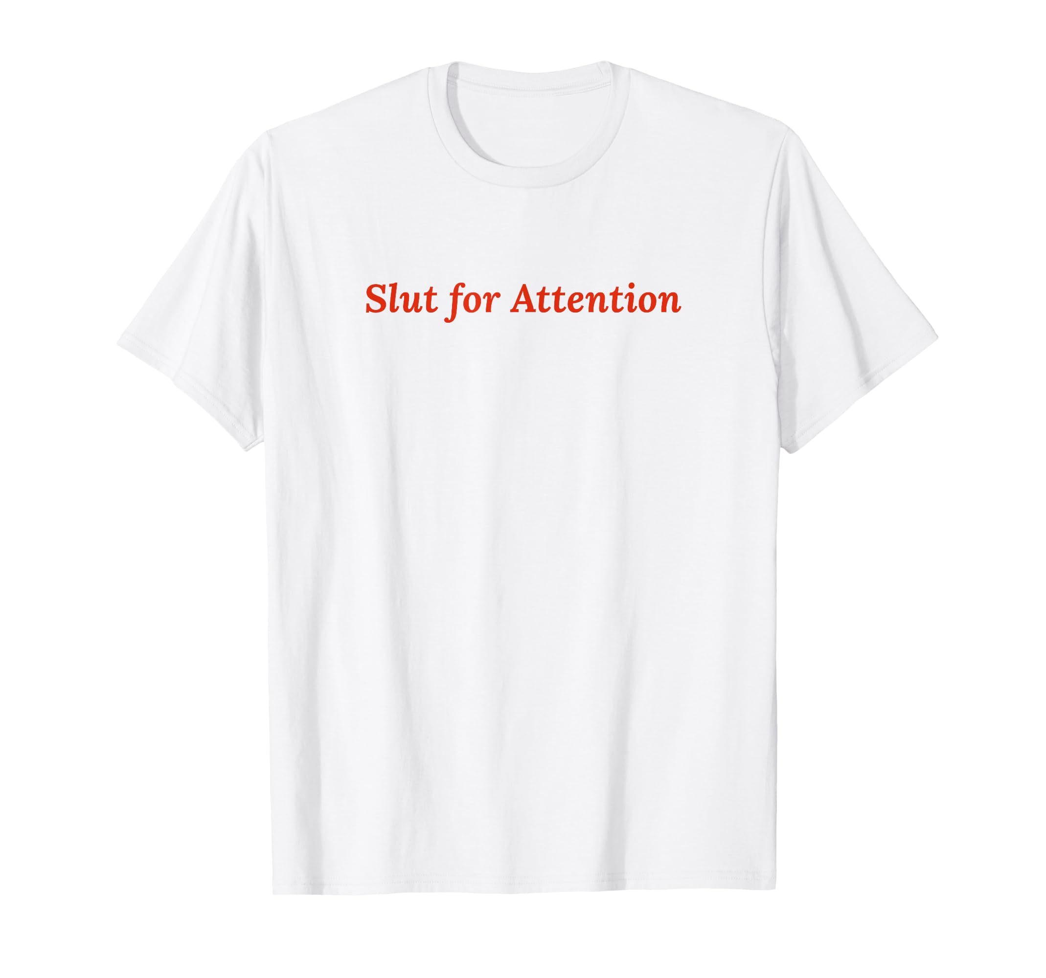 Slut Attention Funny Y2K Aesthetic T-Shirt - Minimalist Print Men Women - T-Shirt, Sweatshirt, Hoodie