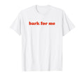 Bark Me Funny Y2K Aesthetic T-Shirt - Fun Novelty Design for Adults - T-Shirt, Sweatshirt, Hoodie