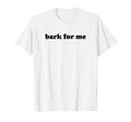 Bark Me Funny Y2K Aesthetic T-Shirt - Graphic Print for Adults - T-Shirt, Sweatshirt, Hoodie