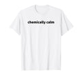 Chemically Calm Y2K Aesthetic T-Shirt - Streetwear Style for Adults - T-Shirt, Sweatshirt, Hoodie