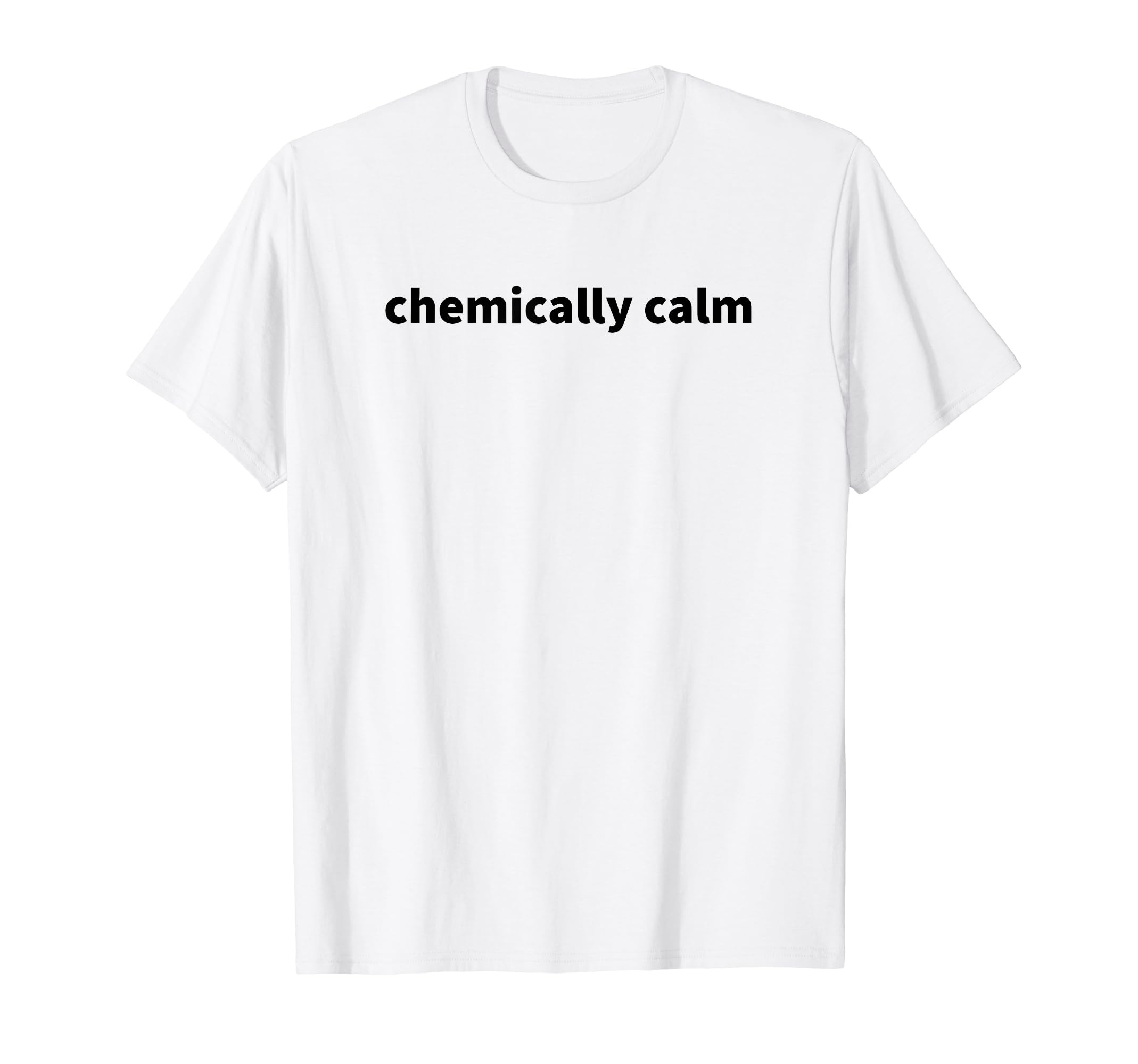 Chemically Calm Y2K Aesthetic T-Shirt - Streetwear Style for Adults - T-Shirt, Sweatshirt, Hoodie