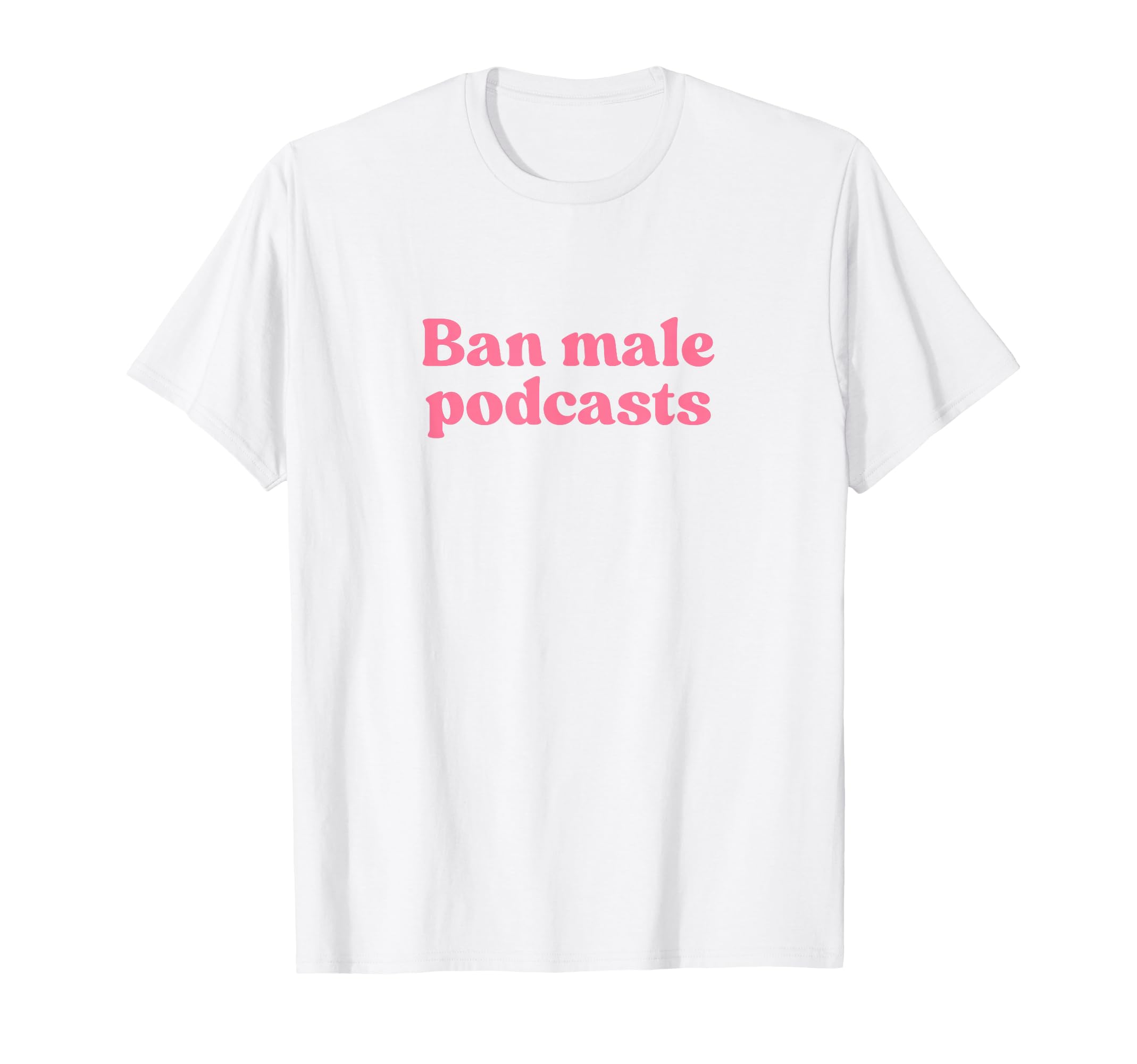Ban Male Podcasts Y2K Aesthetic T-Shirt - Aesthetic Graphic for Adults - T-Shirt, Sweatshirt, Hoodie