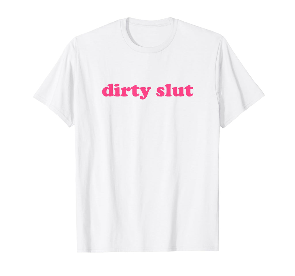 Dirty Slut Y2K Aesthetic T-Shirt - Casual Everyday Wear for Adults - T-Shirt, Sweatshirt, Hoodie