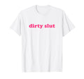Dirty Slut Y2K Aesthetic T-Shirt - Casual Everyday Wear for Adults - T-Shirt, Sweatshirt, Hoodie