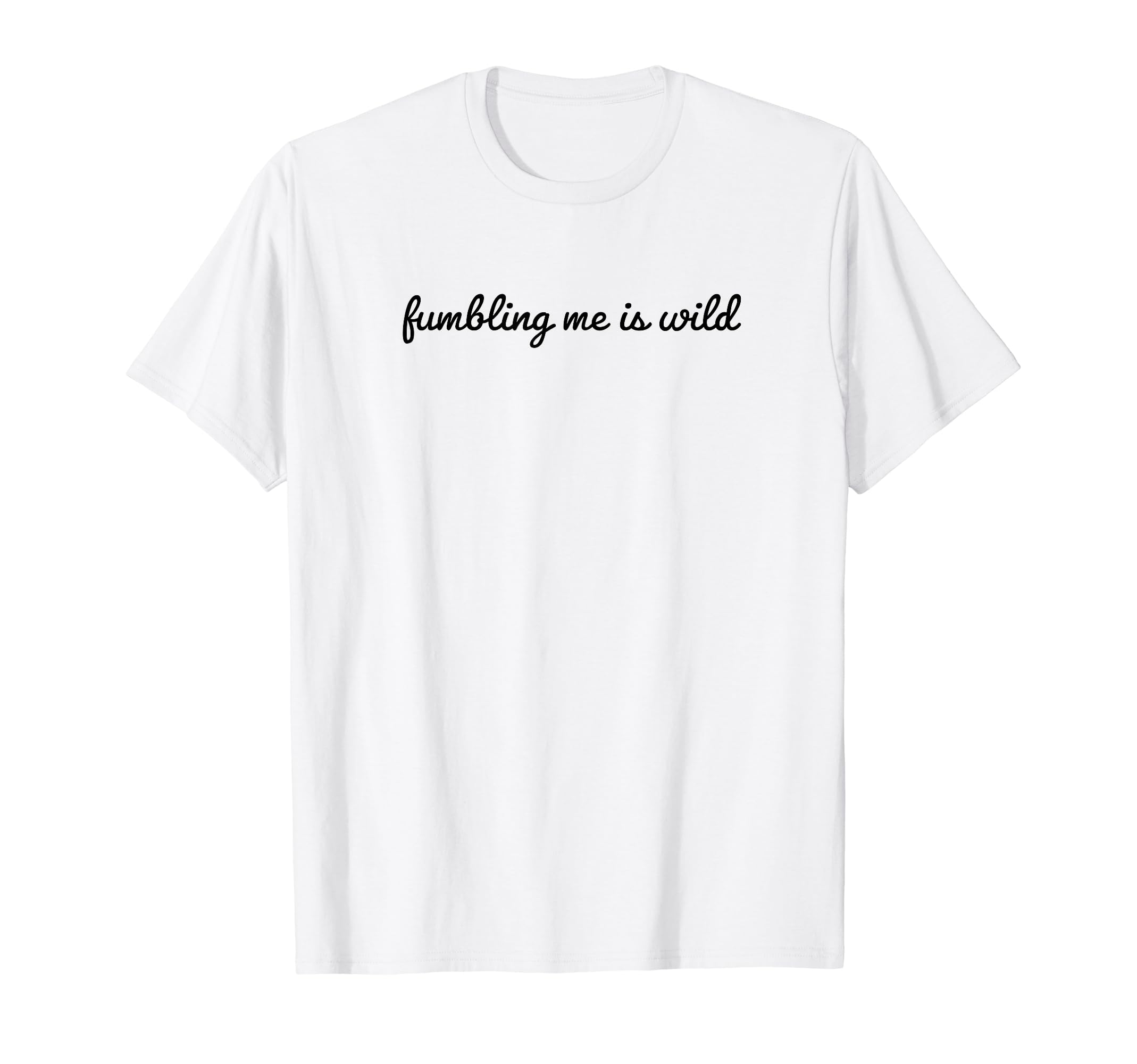 Fumbling Me Is Wild Y2K Aesthetic T-Shirt - Aesthetic Graphic Unisex - T-Shirt, Sweatshirt, Hoodie