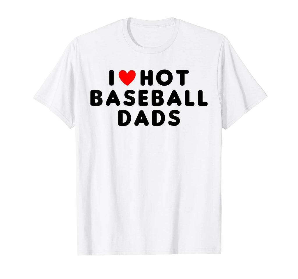 I Love Hot Baseball Dads Funny Red T-Shirt - Streetwear Style for Adults - T-Shirt, Sweatshirt, Hoodie
