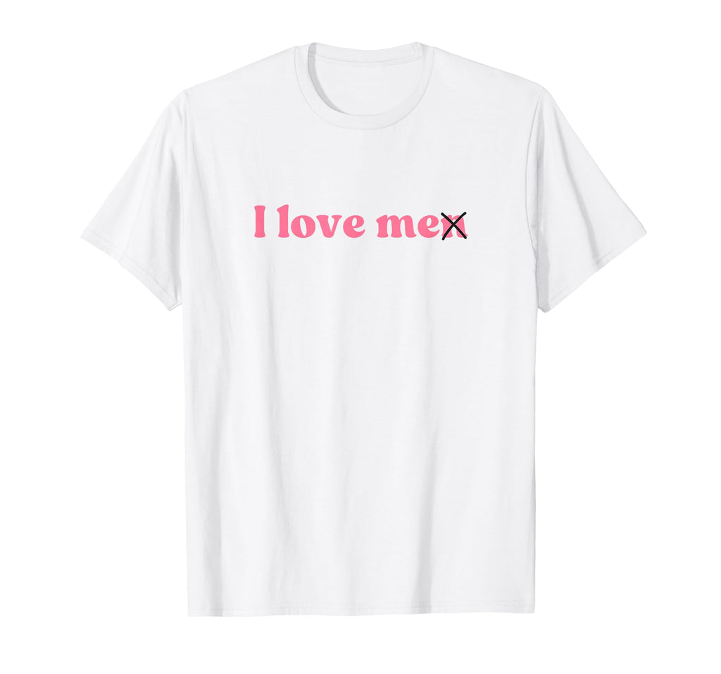 I Love Me I Love Me Y2K Aesthetic T-Shirt - Casual Everyday Wear for Adults - T-Shirt, Sweatshirt, Hoodie