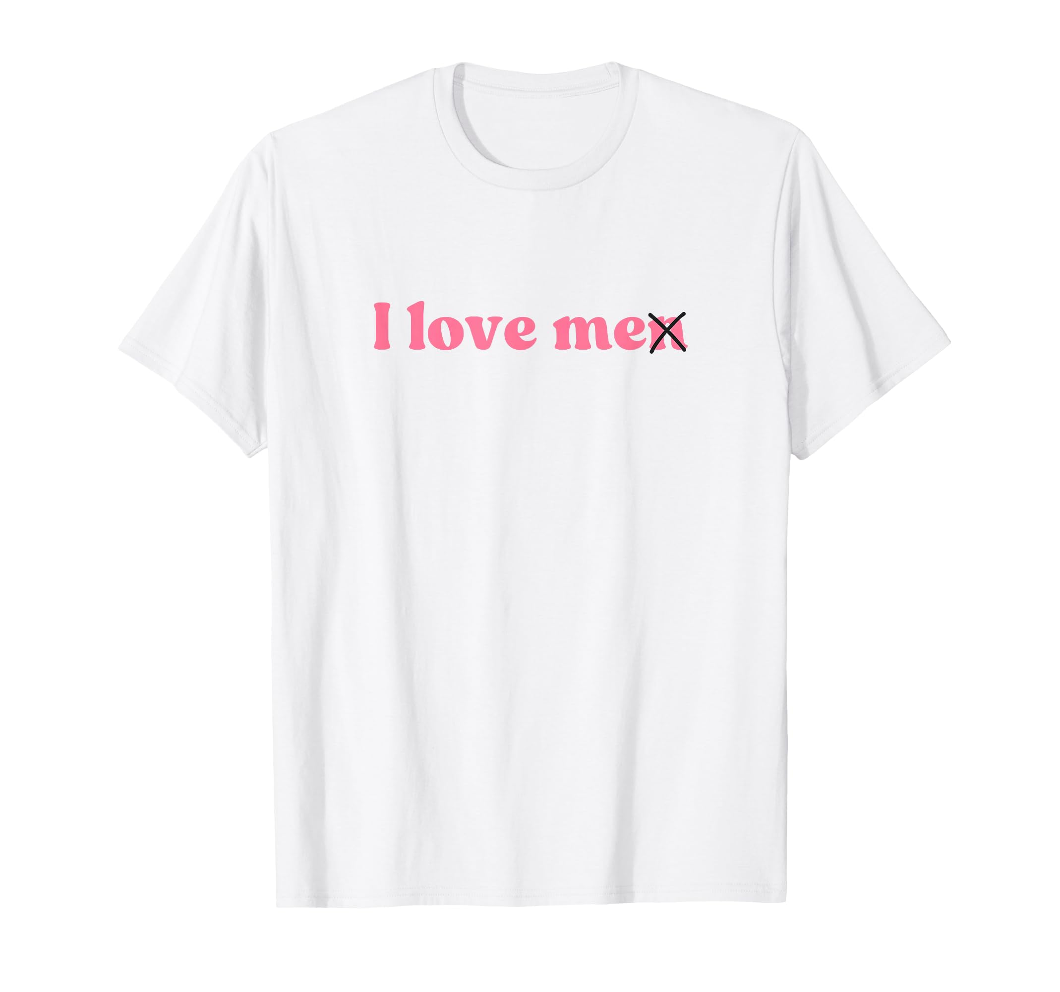 I Love Me I Love Me Y2K Aesthetic T-Shirt - Casual Everyday Wear for Adults - T-Shirt, Sweatshirt, Hoodie