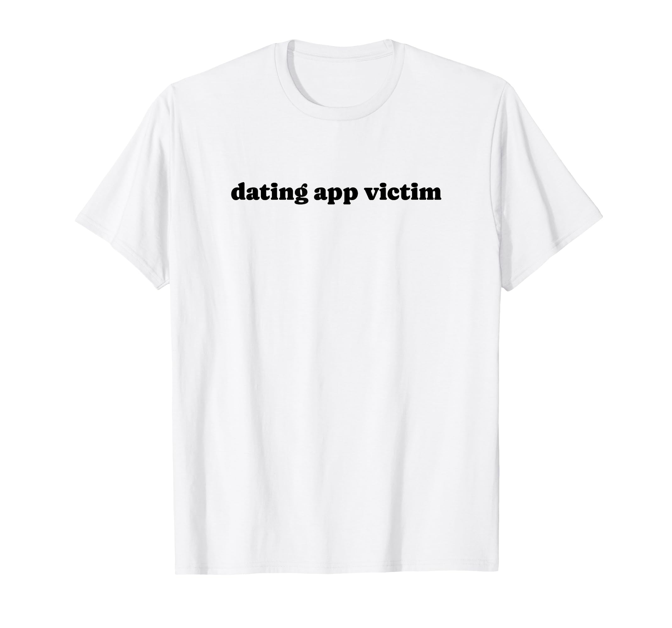 Dating App Victim Funny Y2K Aesthetic T-Shirt - Novelty Apparel for Adults - T-Shirt, Sweatshirt, Hoodie