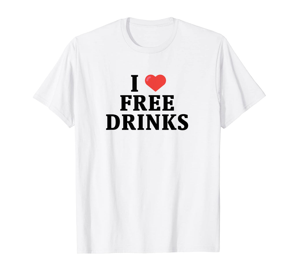 I Love Free Drinks Funny Y2K Slogan T-Shirt - Custom Art Print for Adults - T-Shirt, Sweatshirt, Hoodie