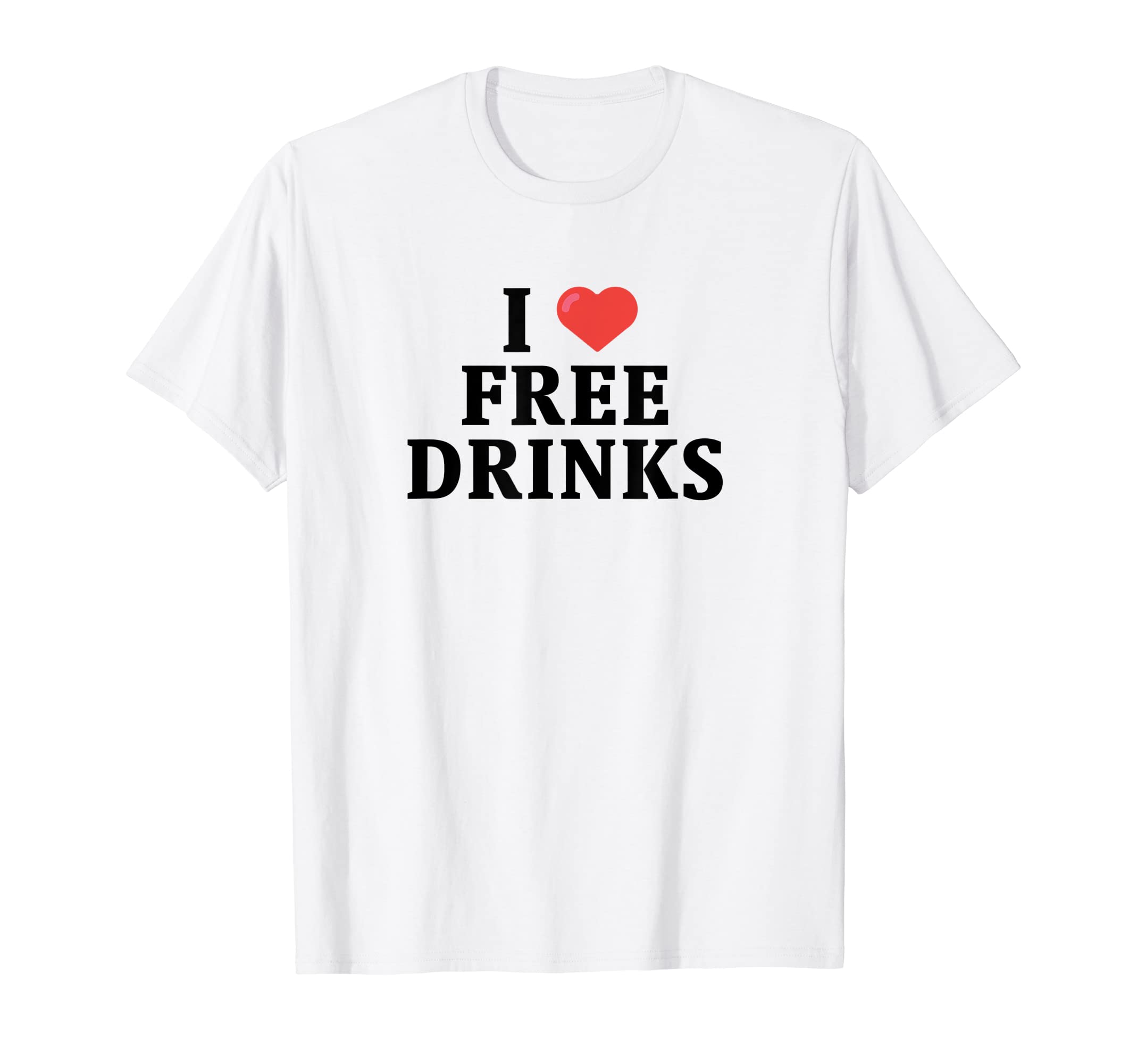 I Love Free Drinks Funny Y2K Slogan T-Shirt - Custom Art Print for Adults - T-Shirt, Sweatshirt, Hoodie