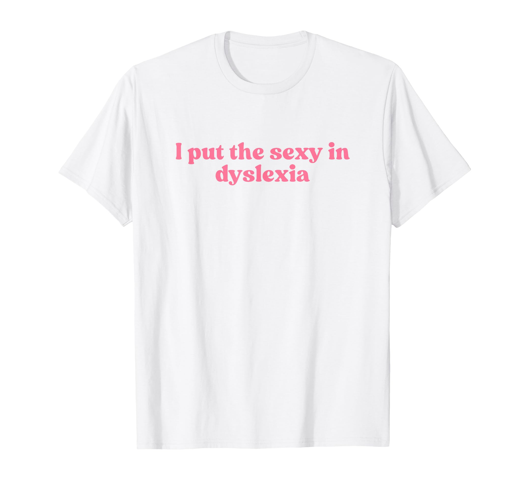 I Put Sexy Dyslexia 2000S Y2K T-Shirt - Novelty Apparel for Adults - T-Shirt, Sweatshirt, Hoodie
