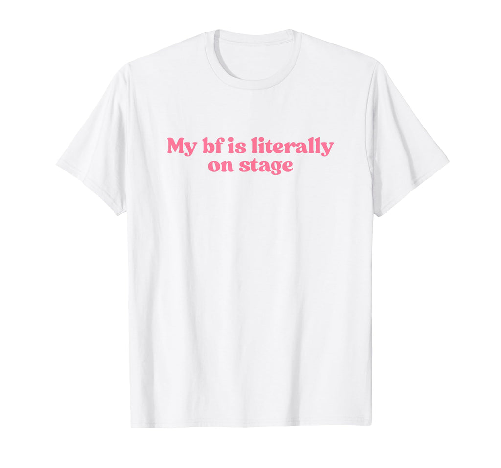 My Boyfriend Is Literally Stage Y2K T-Shirt - Fun Novelty Design Unisex - T-Shirt, Sweatshirt, Hoodie