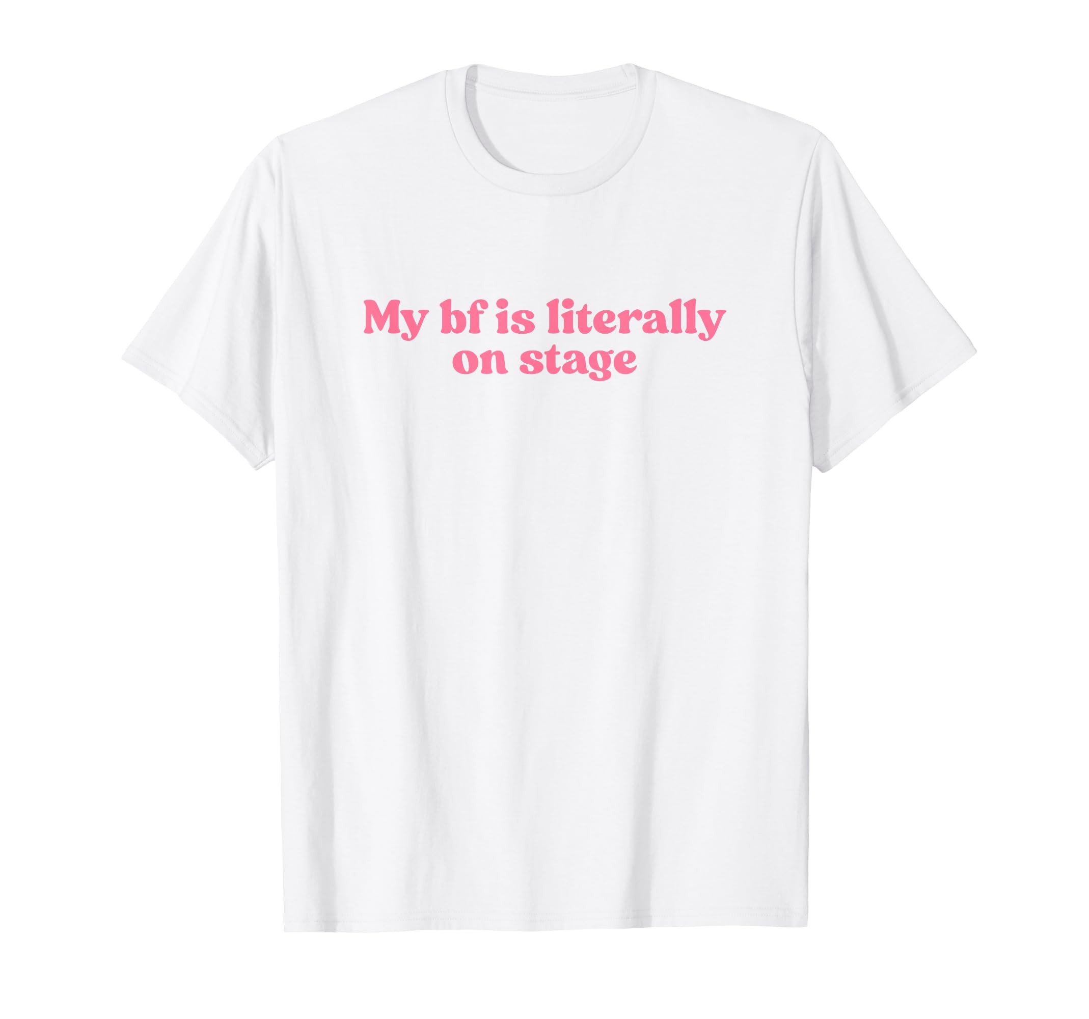 My Boyfriend Is Literally Stage Y2K T-Shirt - Fun Novelty Design Unisex - T-Shirt, Sweatshirt, Hoodie