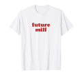 Future Milf Y2K Aesthetic T-Shirt - Unique Graphic for Adults - T-Shirt, Sweatshirt, Hoodie