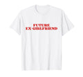 Future Ex Girlfriend Y2K Aesthetic T-Shirt - Unique Graphic Men Women - T-Shirt, Sweatshirt, Hoodie