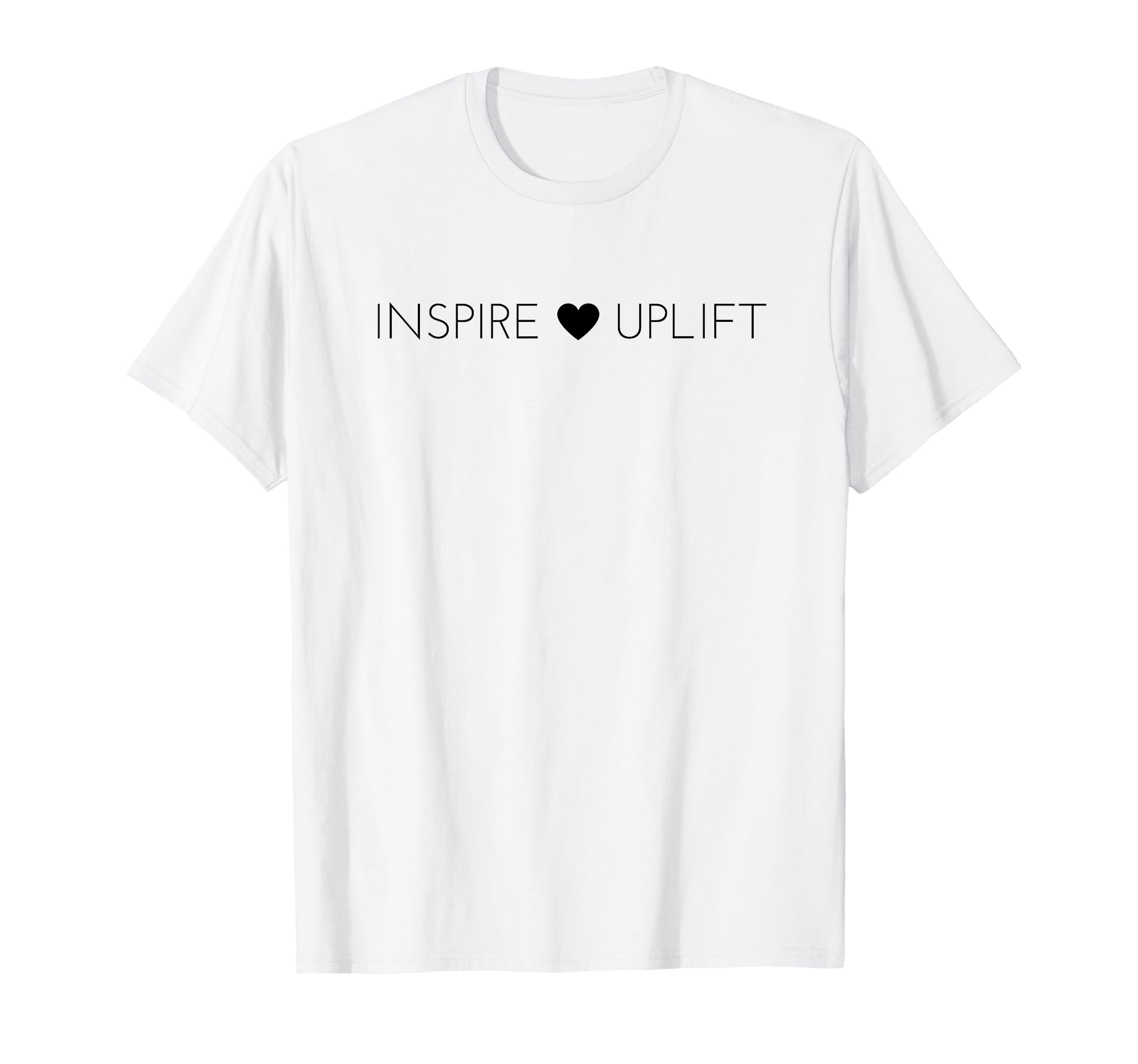 Inspire And Uplift Positive Message T-Shirt - Minimalist Print for Adults - T-Shirt, Sweatshirt, Hoodie