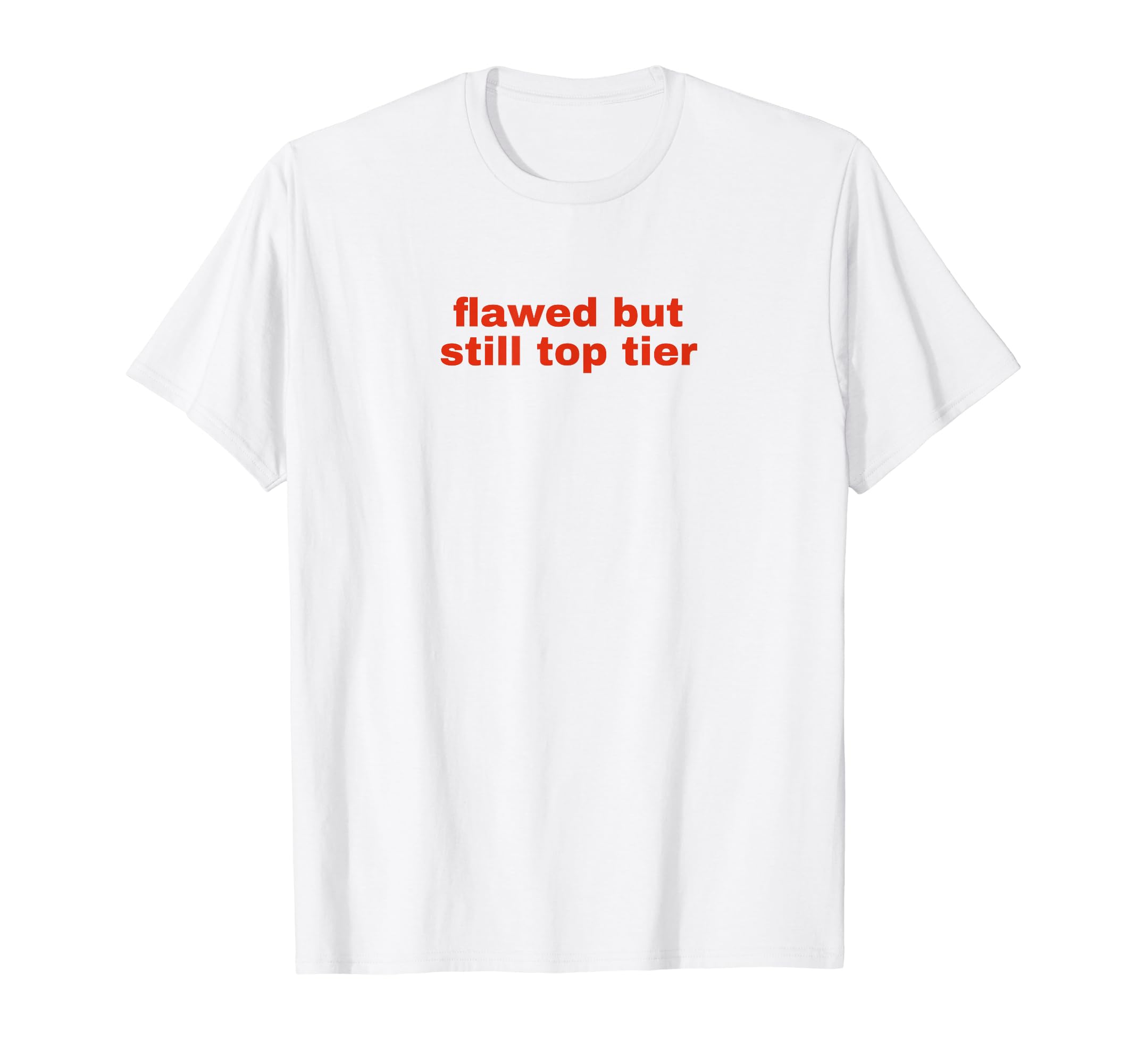 Flawed But Still Tier Funny Y2K T-Shirt - Fun Novelty Design Unisex - T-Shirt, Sweatshirt, Hoodie