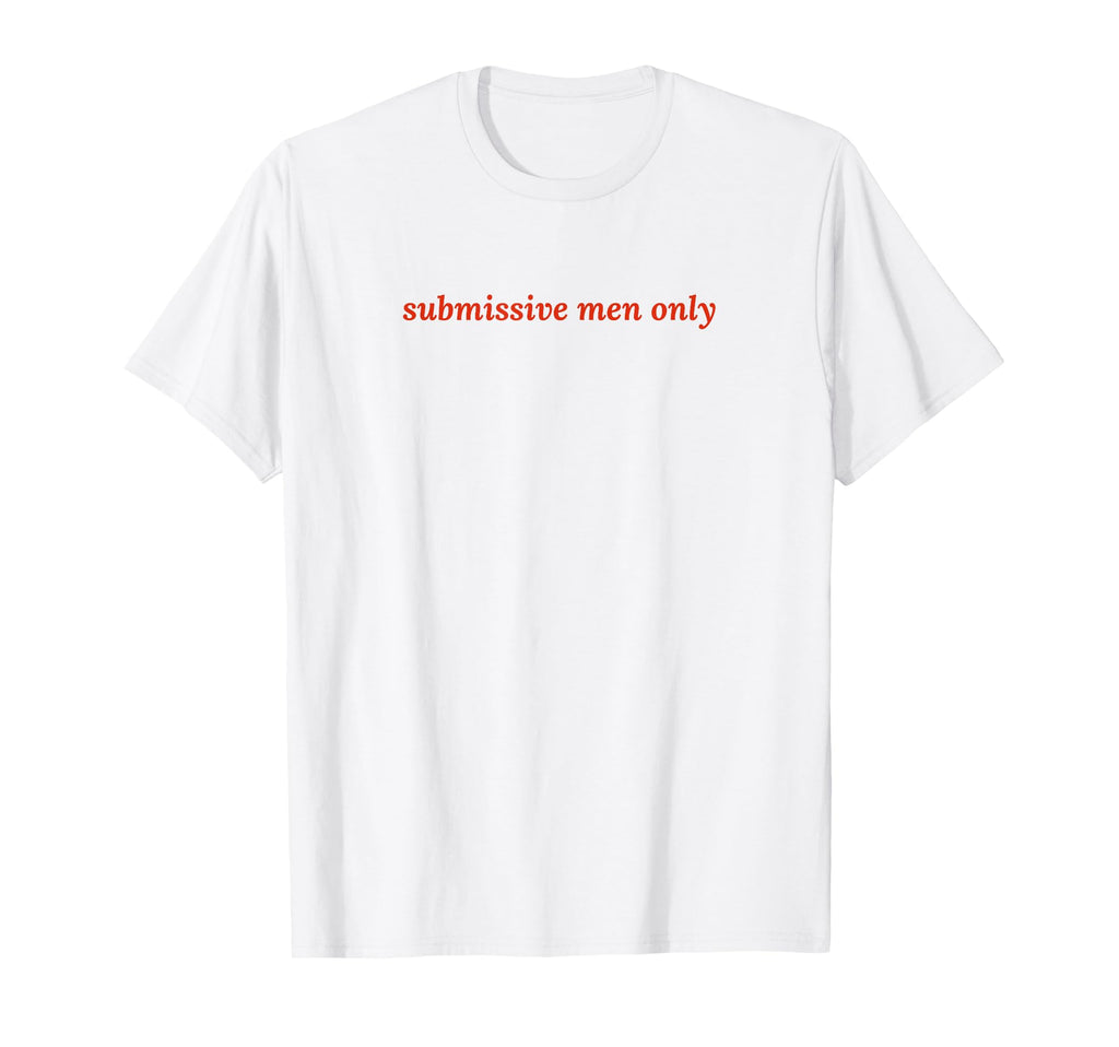 Submissive Only Funny Y2K Aesthetic T-Shirt - Streetwear Style Men Women - T-Shirt, Sweatshirt, Hoodie