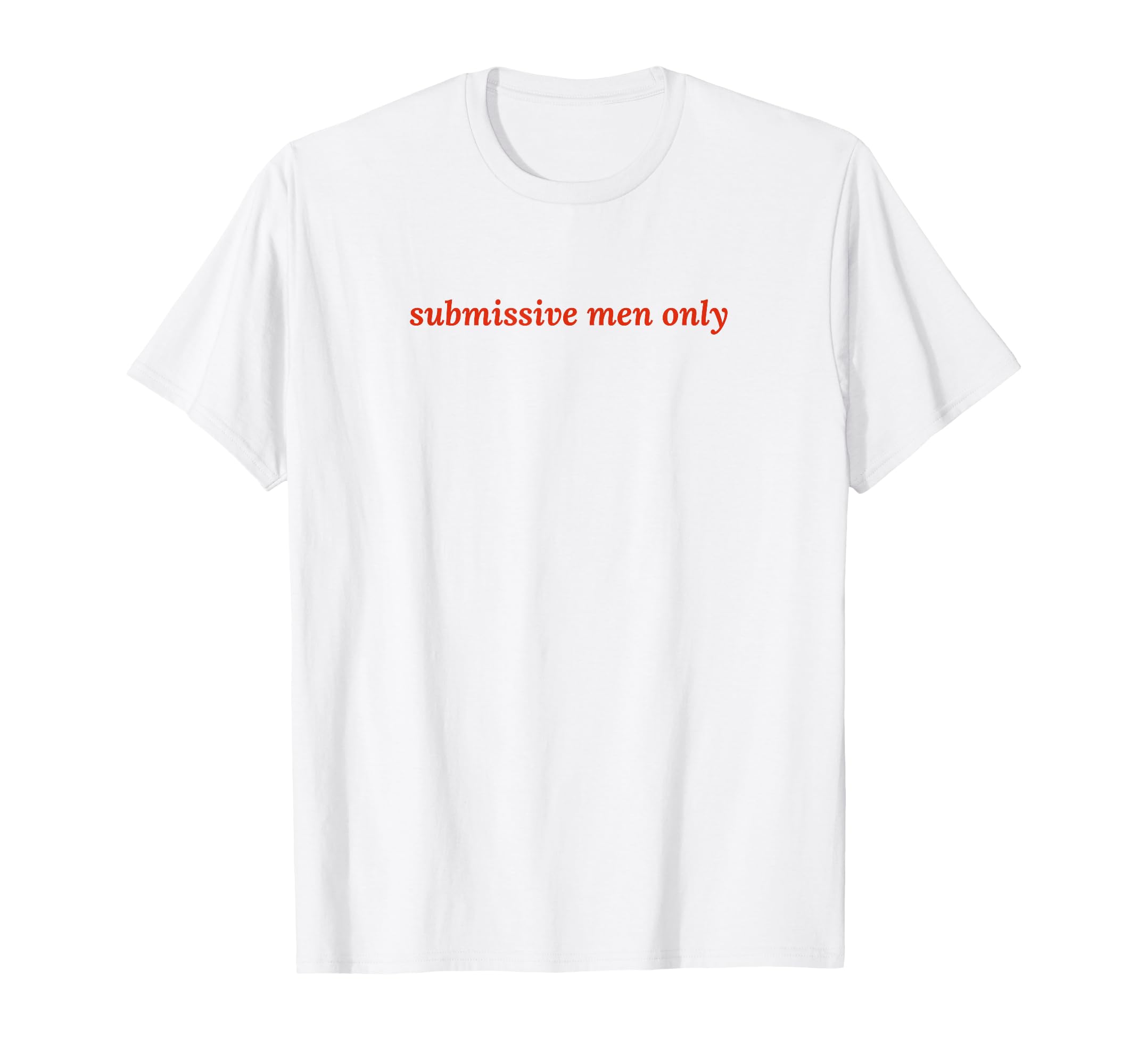 Submissive Only Funny Y2K Aesthetic T-Shirt - Streetwear Style Men Women - T-Shirt, Sweatshirt, Hoodie