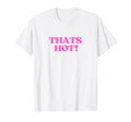 Thats Hot Y2K Aesthetic Vibe T-Shirt - Casual Everyday Wear Men Women - T-Shirt, Sweatshirt, Hoodie