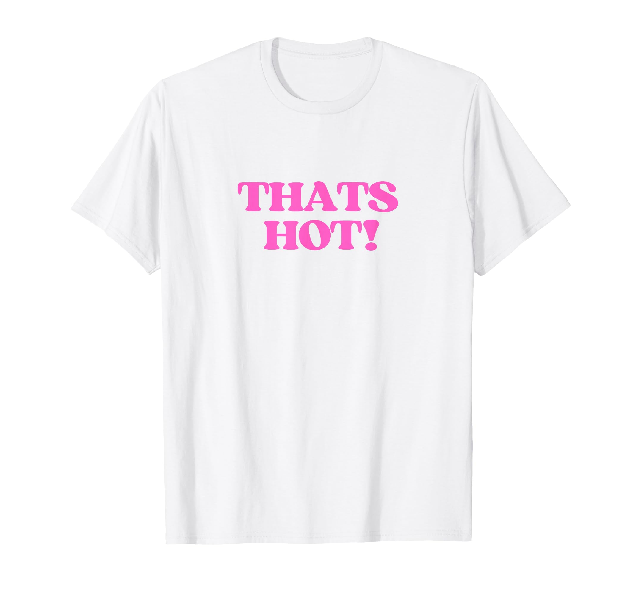 Thats Hot Y2K Aesthetic Vibe T-Shirt - Casual Everyday Wear Men Women - T-Shirt, Sweatshirt, Hoodie