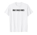 Only Child Vibes Funny Y2K Aesthetic T-Shirt - Fun Novelty Design Unisex - T-Shirt, Sweatshirt, Hoodie