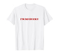 Im So Bucky Y2K Aesthetic T-Shirt - Casual Everyday Wear Men Women - T-Shirt, Sweatshirt, Hoodie