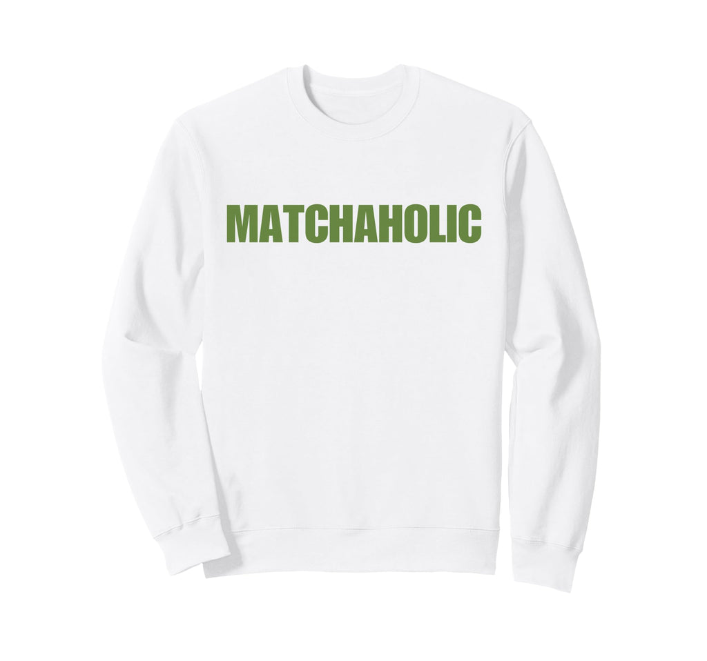 Matchaholic Y2K Aesthetic Trendy Sweatshirt - Trendy Graphic Men Women - T-Shirt, Sweatshirt, Hoodie