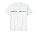 Irreplaceable Y2K Aesthetic T-Shirt - Unique Graphic Men Women - T-Shirt, Sweatshirt, Hoodie