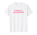 I Have Boyfriend 2000S Y2K Aesthetic T-Shirt - Fun Novelty Design Men Women - T-Shirt, Sweatshirt, Hoodie