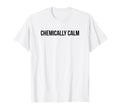 Chemically Calm Y2K Aesthetic T-Shirt - Streetwear Style Men Women - T-Shirt, Sweatshirt, Hoodie