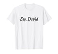 Ew David Funny Distressed T-Shirt - Graphic Print Unisex - T-Shirt, Sweatshirt, Hoodie