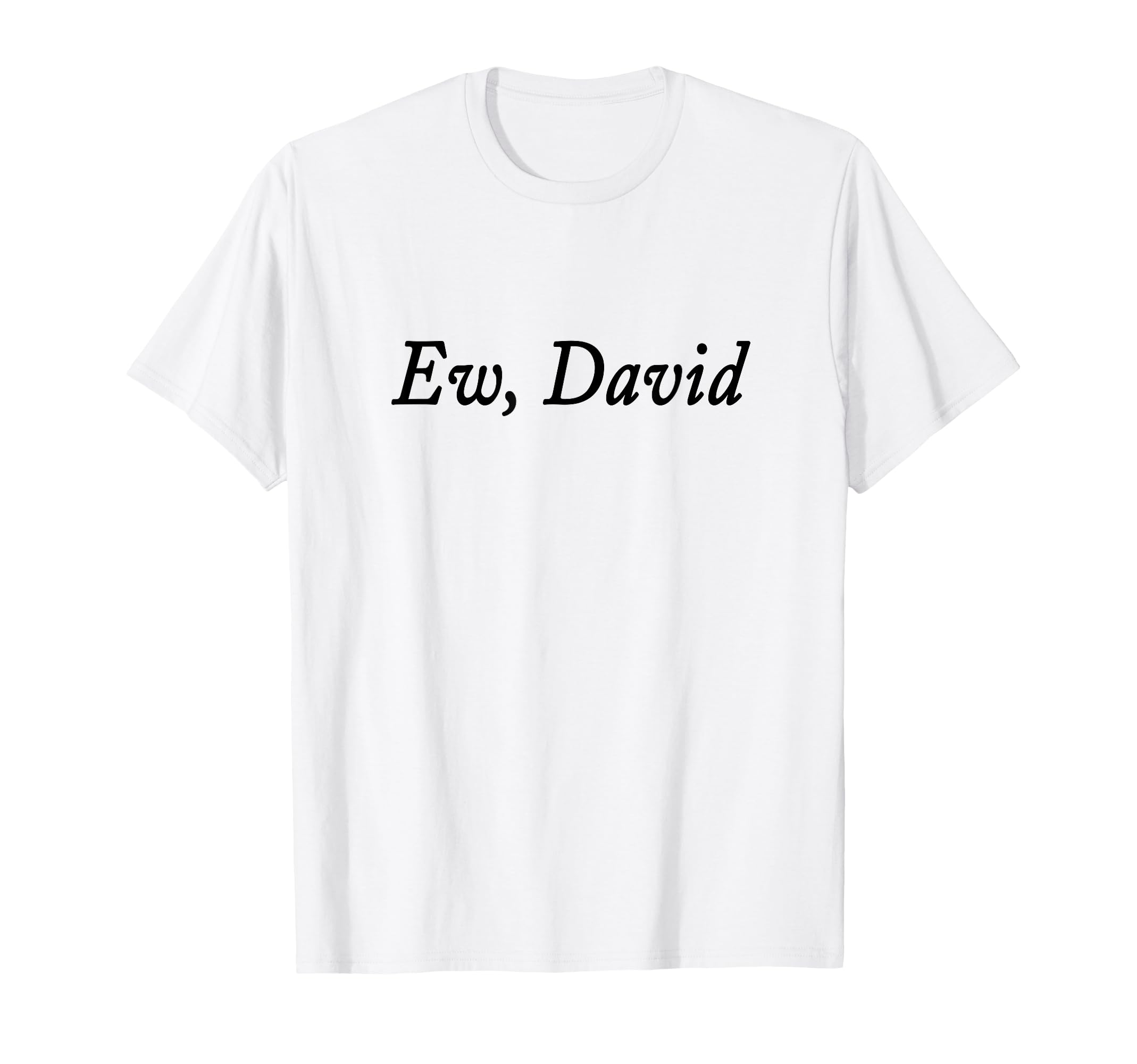 Ew David Funny Distressed T-Shirt - Graphic Print Unisex - T-Shirt, Sweatshirt, Hoodie