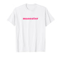 Maneater Y2K Aesthetic Feminist T-Shirt - Fun Novelty Design Unisex - T-Shirt, Sweatshirt, Hoodie