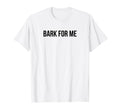 Bark Me Funny Y2K Aesthetic T-Shirt - Novelty Apparel Men Women - T-Shirt, Sweatshirt, Hoodie