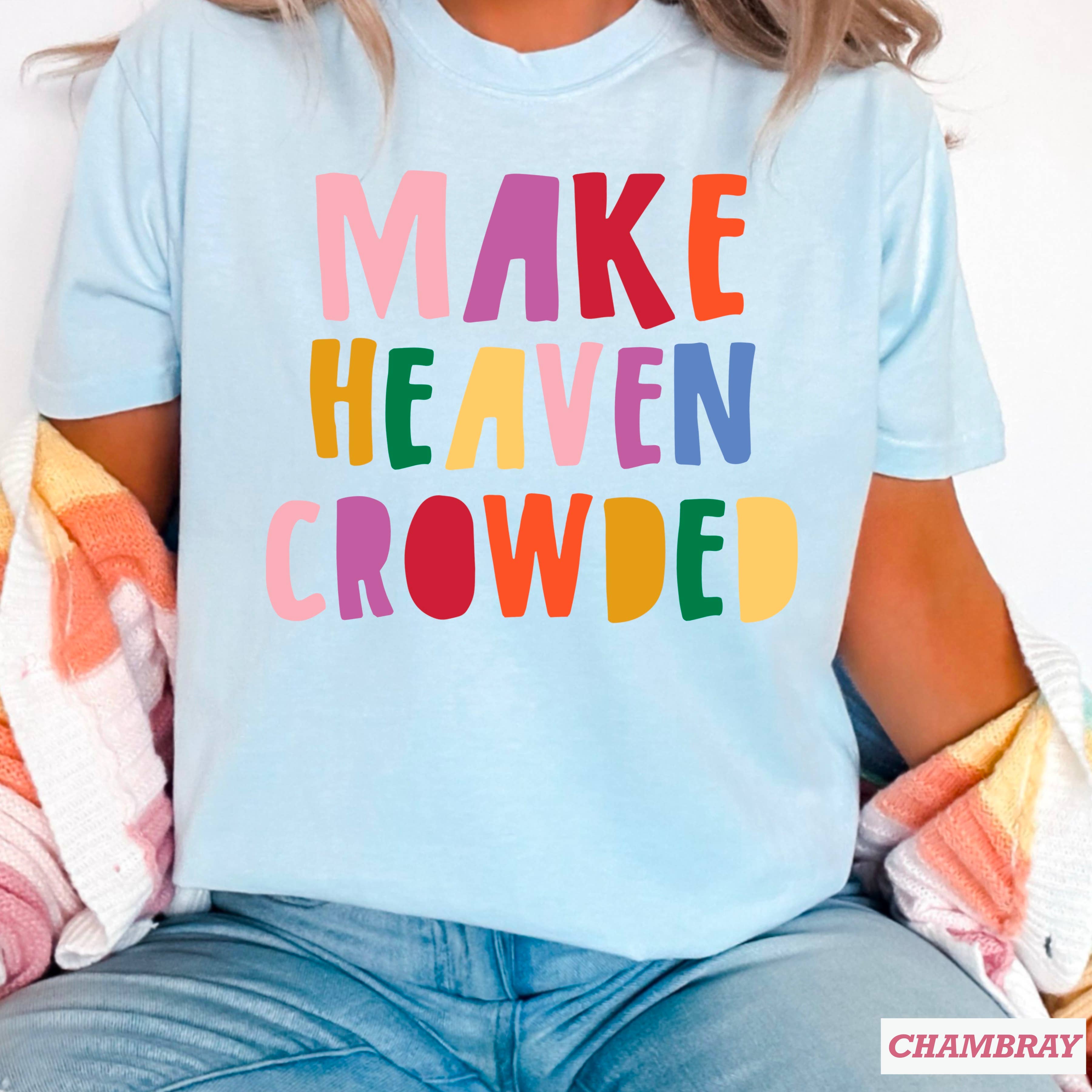 Make Heaven Crowded Graphic Comfort Colors - Adult & Kids T-Shirts, Sweatshirts & Hoodies apparel design preview 1