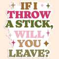 If I Throw A Stick Sticker Decal - Adult & Kids T-Shirts, Sweatshirts & Hoodies apparel design preview 1