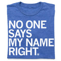 No One Says My Name Right - Adult & Kids T-Shirts, Sweatshirts & Hoodies apparel design preview 1
