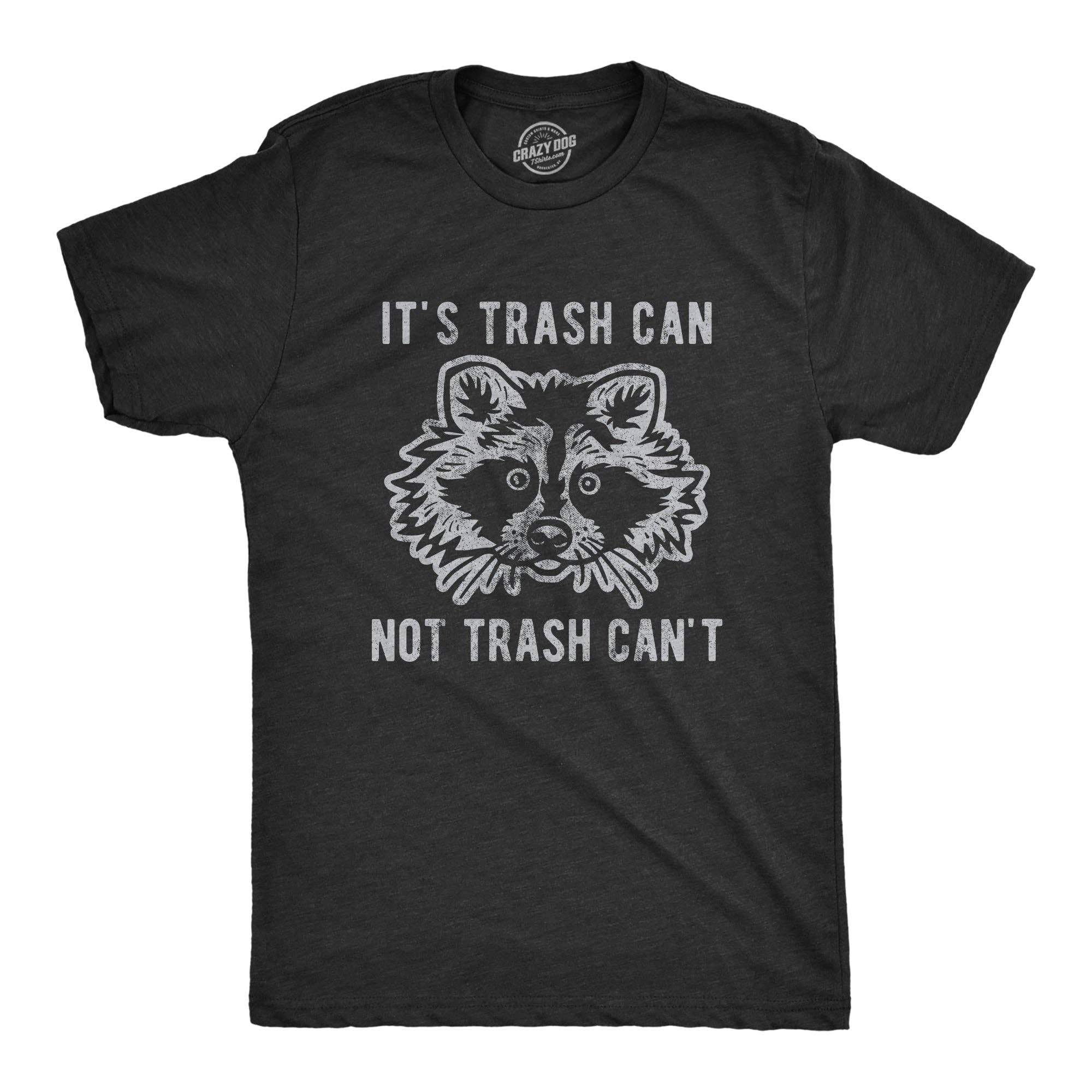 It's Trash Can Not Can't Men's - Adult & Kids T-Shirts, Sweatshirts & Hoodies apparel design preview 1