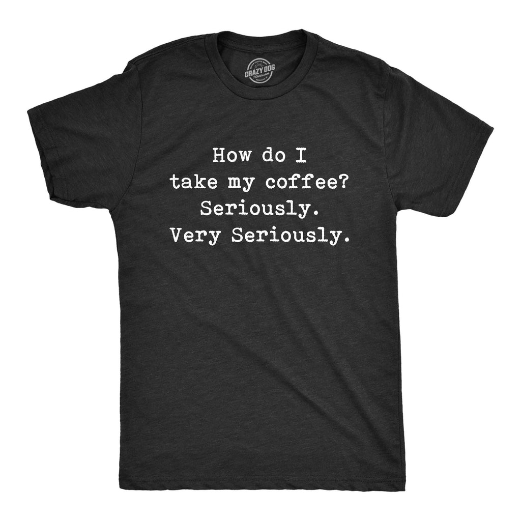 Take My Coffee Seriously Men's - Adult & Kids T-Shirts, Sweatshirts & Hoodies apparel design preview 1