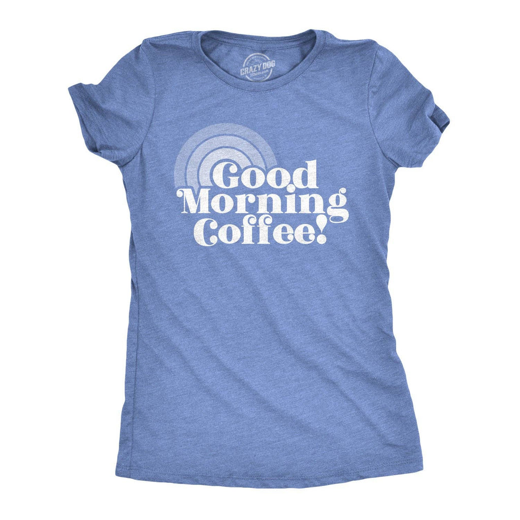 Good Morning Coffee Women's - Adult & Kids T-Shirts, Sweatshirts & Hoodies apparel design preview 1