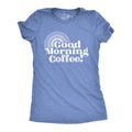 Good Morning Coffee Women's - Adult & Kids T-Shirts, Sweatshirts & Hoodies apparel design preview 1