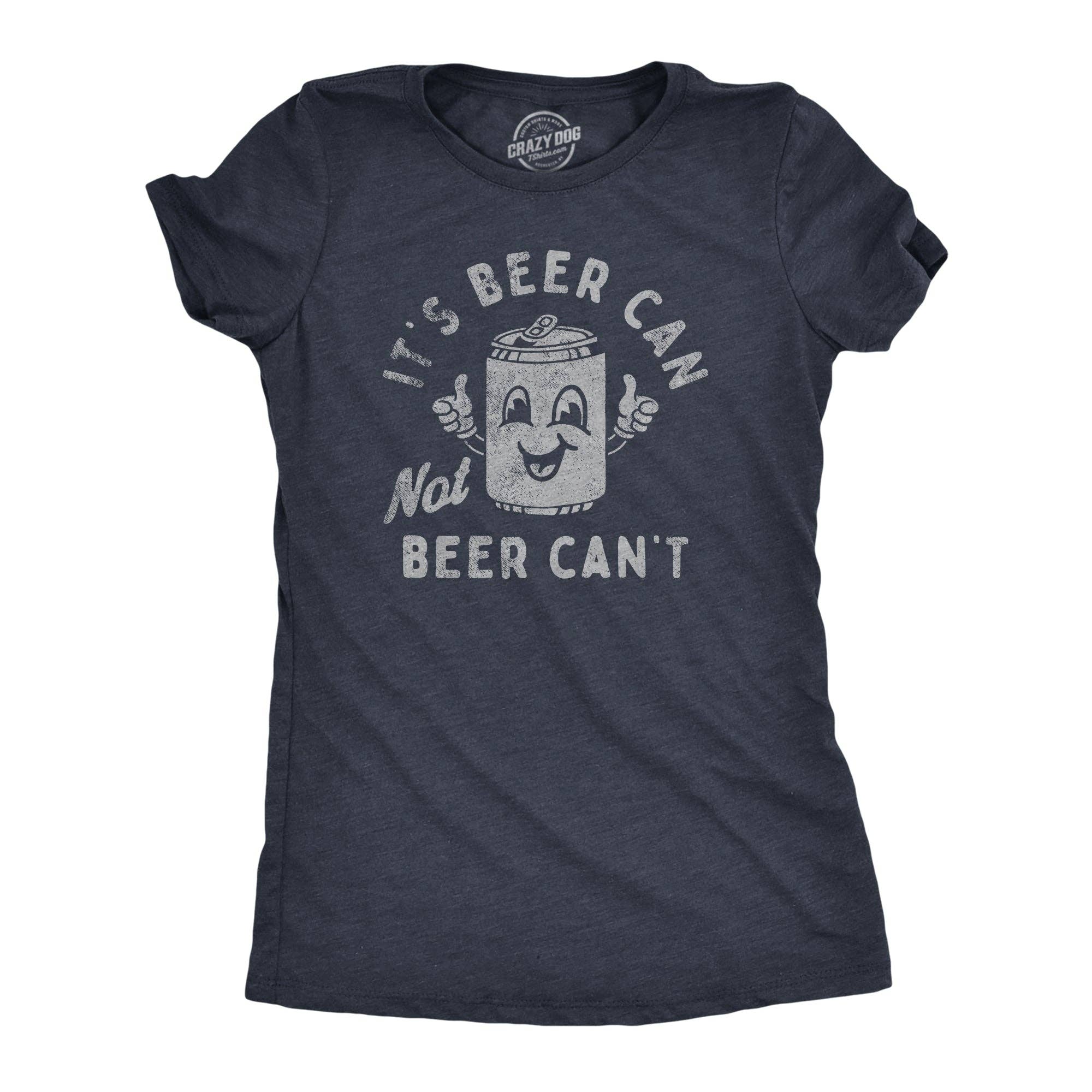 Its Beer Can Not Cant Women's - Adult & Kids T-Shirts, Sweatshirts & Hoodies apparel design preview 1